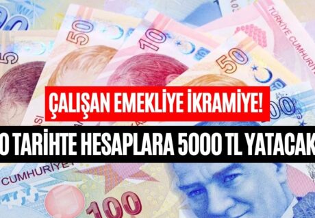 Çalışan Emeklilere 5000 TL İkramiye Hangi Tarihte Yatacak?