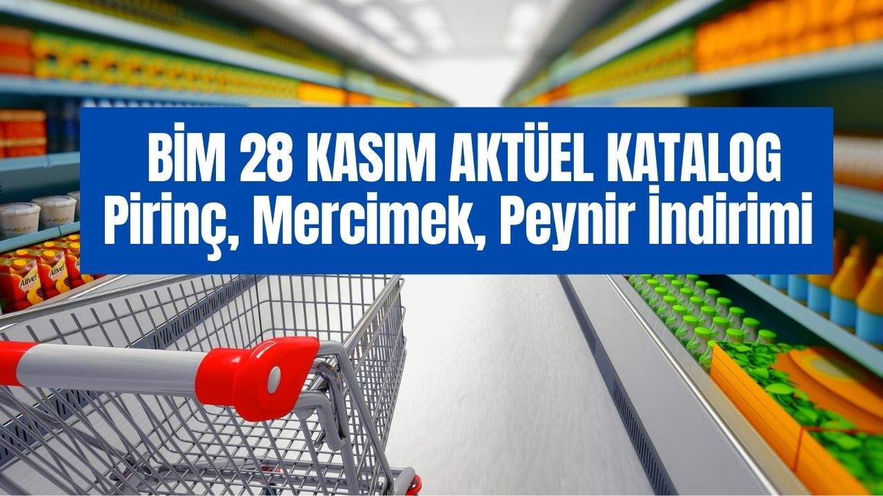 Tost Peyniri, Pirinç ve Bulgur İndirimi Başlıyor! BİM 28 Kasım Aktüel Katalog Yayında!